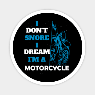 I don't snore I dream I'm a motorcycle funny motorcycle gift Magnet